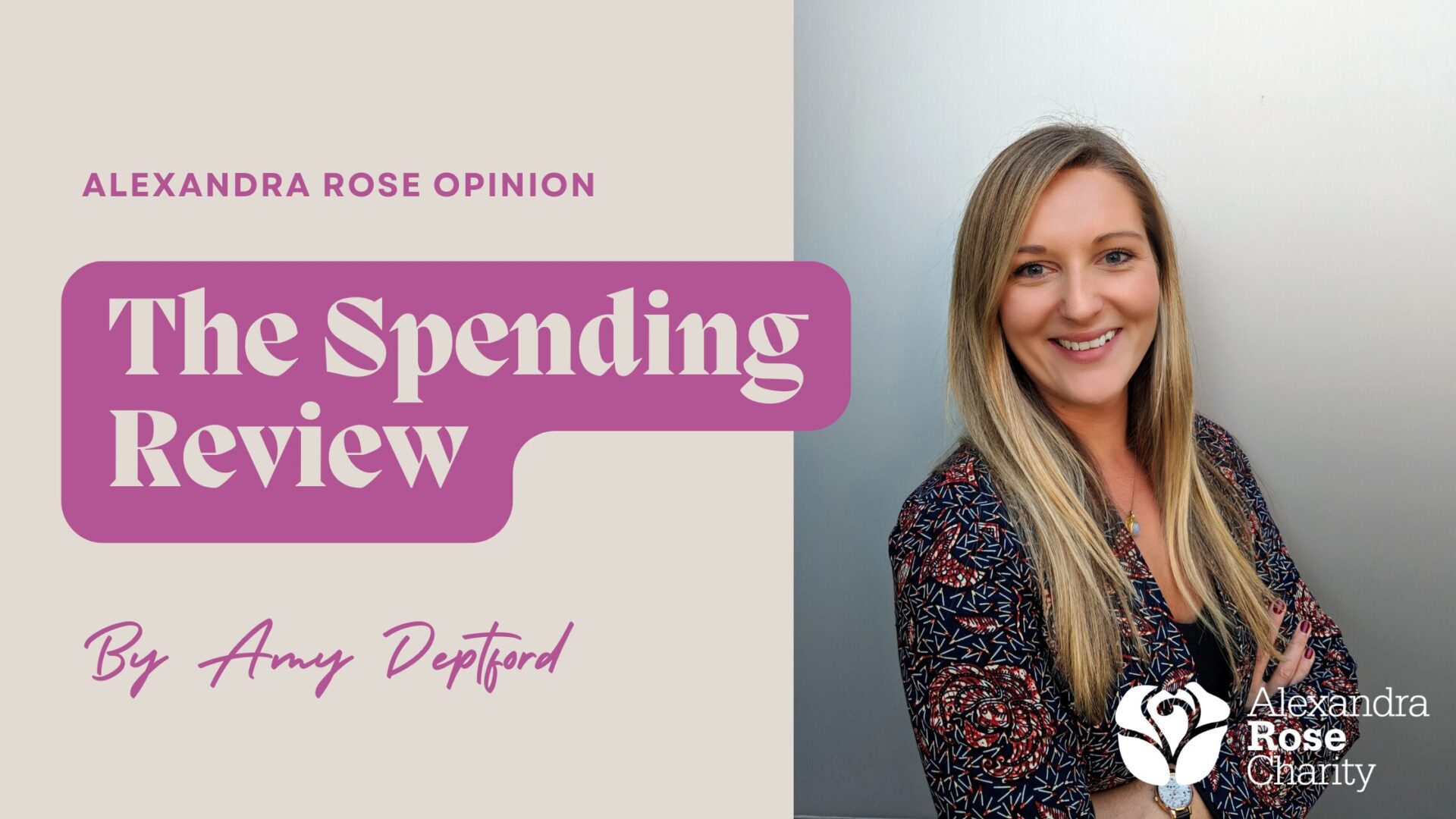 Amy Deptford, Head of Advocacy, Impact and Communications at Alexandra Rose Charity, alongside text reading "The Spending Review".