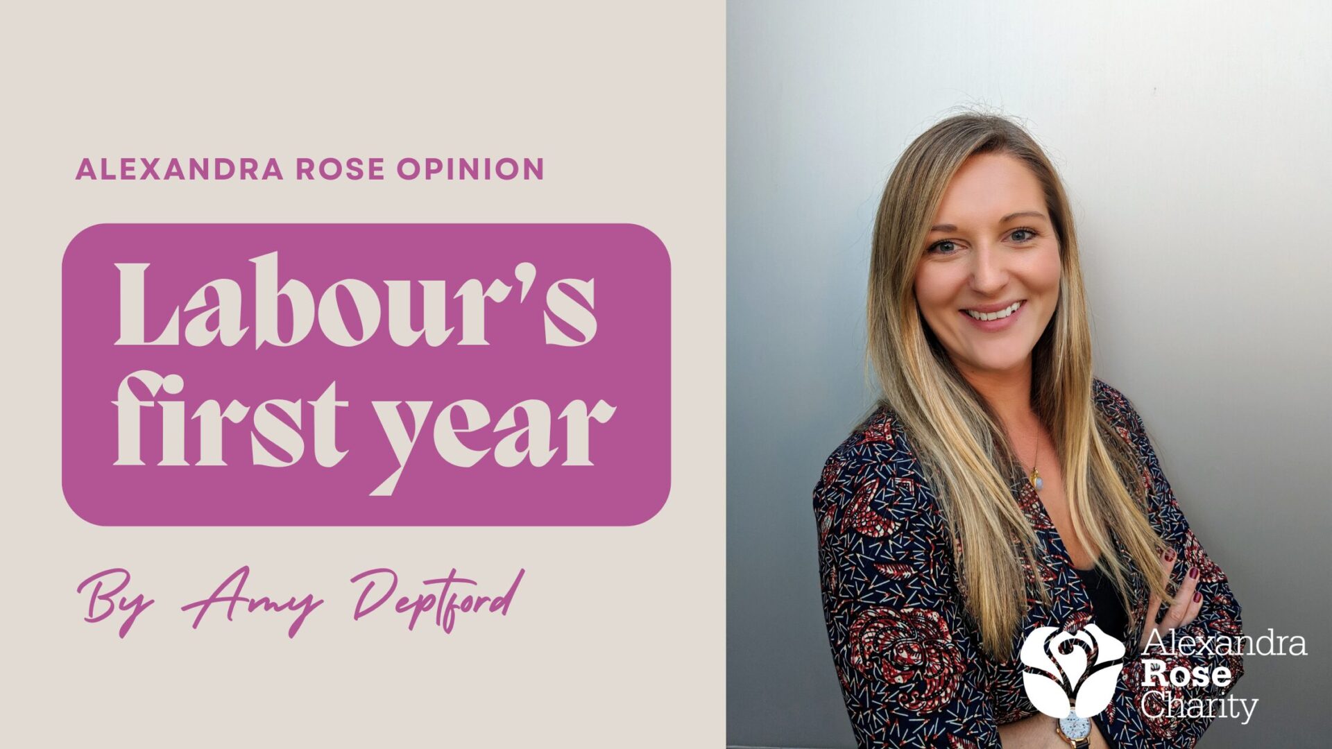 Amy Deptford, Head of Advocacy, Impact and Communications at Alexandra Rose Charity, alongside text reading "Labour’s first year".